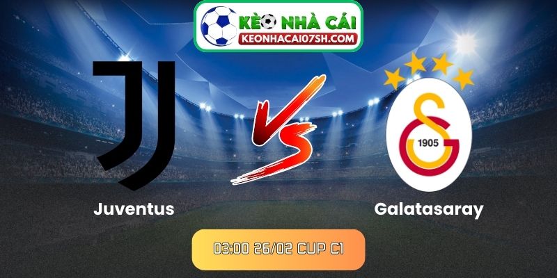Nhận định Juventus Vs Galatasaray (03:00 26/02, Cup C1) 1 Nhận định Juventus Vs Galatasaray (03:00 26/02, Cup C1)
